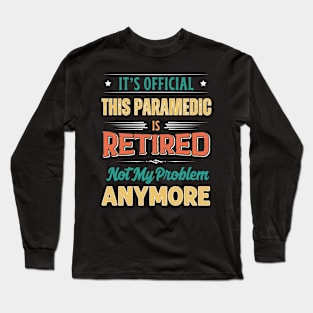 Paramedic Retirement Funny Retired Not My Problem Anymore Long Sleeve T-Shirt